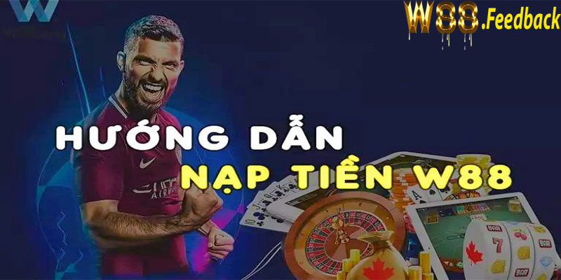 Cách nạp tiền vào W88 nhanh , nhận thưởng liền tay